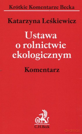 Ustawa o rolnictwie ekologicznym Komentarz - Katarzyna Leśkiewicz [KSIĄŻKA]