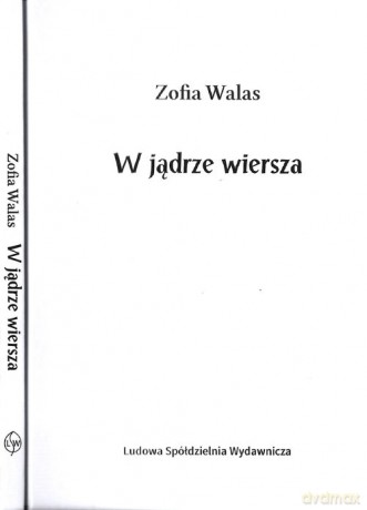 W jądrze wiersza - Zofia Walas [KSIĄŻKA]