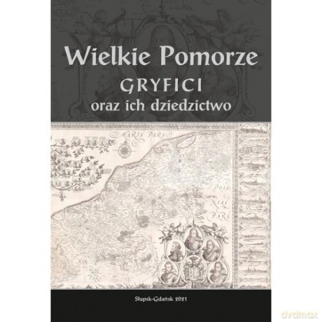 Wielkie Pomorze Gryfici i ich dziedzictwo [KSIĄŻKA]