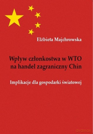 Wpływ członkostwa w WTO na handel zagraniczny Chin - Elżbieta Majchrowska [KSIĄŻKA]
