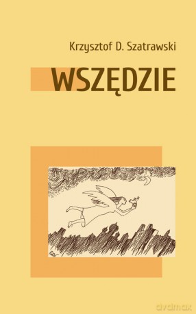 Wszędzie - Krzysztof D. Szatrawski [KSIĄŻKA]