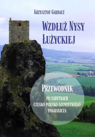 Wzdłuż Nysy Łużyckiej - Krzysztof Garbacz [KSIĄŻKA]