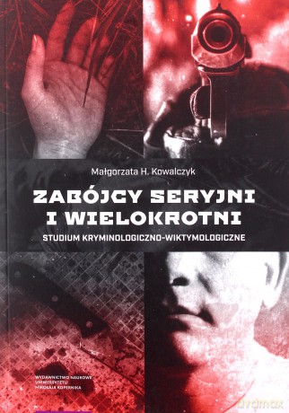 Zabójcy seryjni i wielokrotni - Małgorzata H. Kowalczyk [KSIĄŻKA]