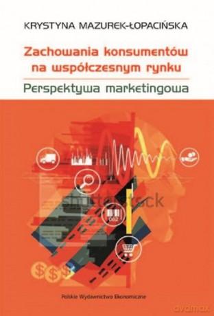 Zachowania konsumentów na współczesnym rynku Perspektywa marketingowa - Krystyna Mazurek-Łopacińska [KSIĄŻKA]