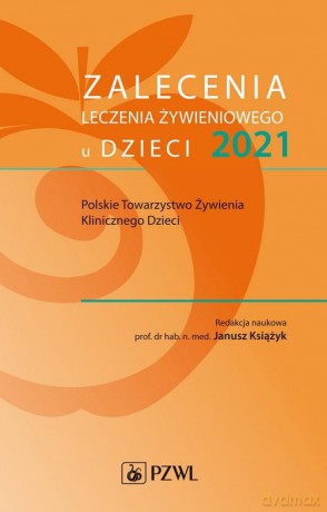 Zalecenia leczenia żywieniowego u dzieci 2021 - Janusz Książyk [KSIĄŻKA]