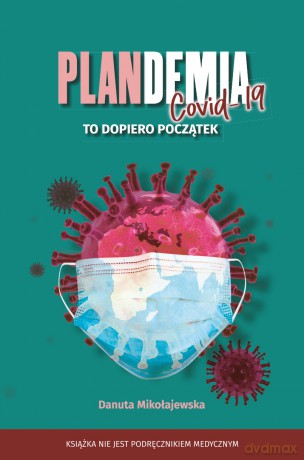 Plandemia COVID-19 - Danuta Mikołajewska [KSIĄŻKA]