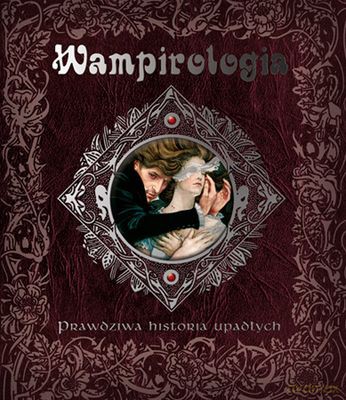 Wampirologia Prawdziwa Historia Upadłych (twarda) [KSIĄŻKA]