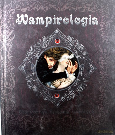 Wampirologia Prawdziwa Historia Upadłych (twarda) [KSIĄŻKA]