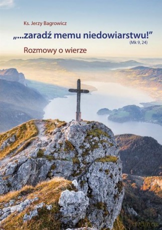 ...Zaradź memu niedowiarstwu! - Jerzy Bagrowicz [KSIĄŻKA]
