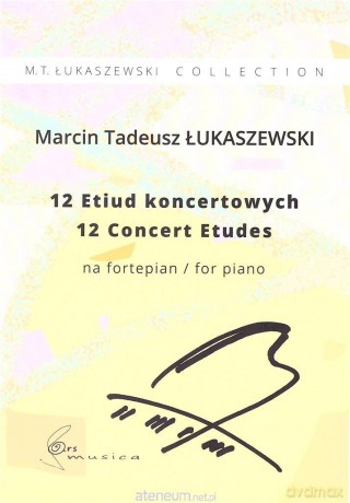 12 Etiud koncertowych na fortepian - Marcin Tadeusz Łukaszewski [KSIĄŻKA]