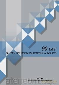 90 lat służby ochrony zabytków w Polsce [KSIĄŻKA]