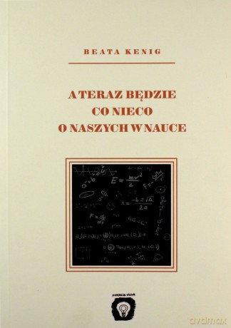 A teraz będzie co nieco o naszych w nauce - Beata Kenig [KSIĄŻKA]