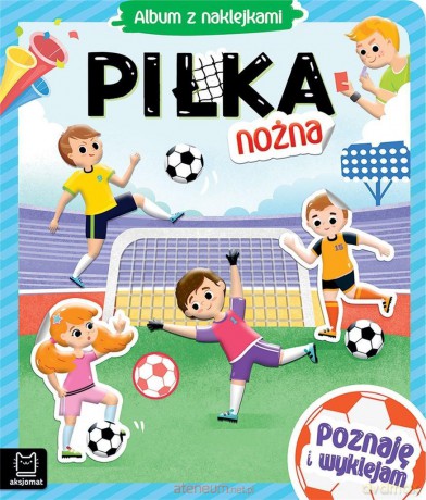 Album z naklejkami. Piłka nożna - Agnieszka Bator [KSIĄŻKA]