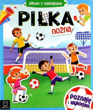 Album z naklejkami. Piłka nożna - Agnieszka Bator [KSIĄŻKA]