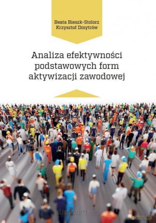 Analiza efektywności podstawowych form aktywizacji - Beata Bieszk-Stolorz, Krzysztof Dmytrów [KSIĄŻKA]