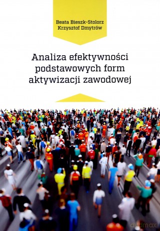 Analiza efektywności podstawowych form aktywizacji - Beata Bieszk-Stolorz, Krzysztof Dmytrów [KSIĄŻKA]
