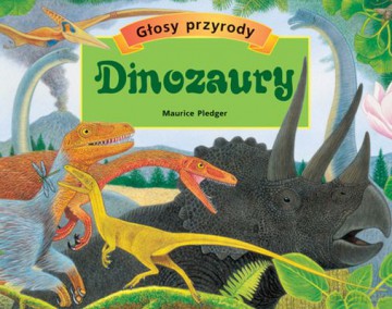 Dinozaury Głosy Przyrody (twarda) - Maurice Pledger [KSIĄŻKA]