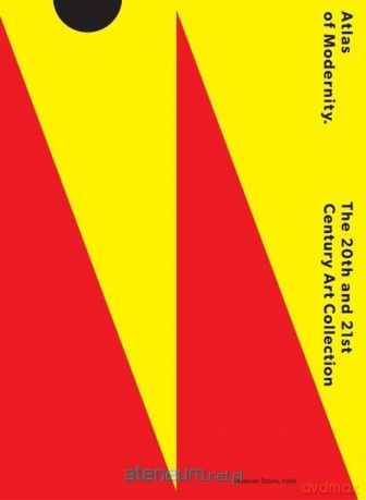Atlas of Modernity. The 20th and 21st Century - Anna Saciuk-Gąsowska, Jarosław Suchan, Łukasz Zaremba [KSIĄŻKA]