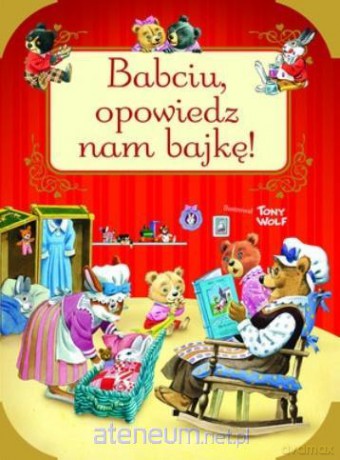 Babciu, opowiedz nam bajkę! - Tony Wolf [KSIĄŻKA]