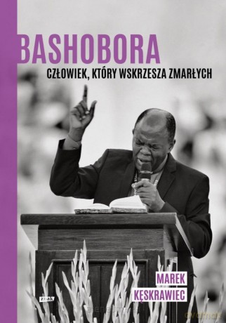 Bashobora. Człowiek, który... (z autografem) - Marek Kęskrawiec [KSIĄŻKA]