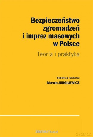 Bezpieczeństwo zgromadzeń i imprez masowych - Marcin Jurgilewicz [KSIĄŻKA]