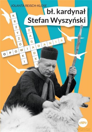 Błogosławiony kardynał Stefan Wyszyński - Jolanta Reisch-Klose [KSIĄŻKA]