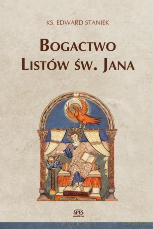 Bogactwo Listów św. Jana - ks. Edward Staniek [KSIĄŻKA]