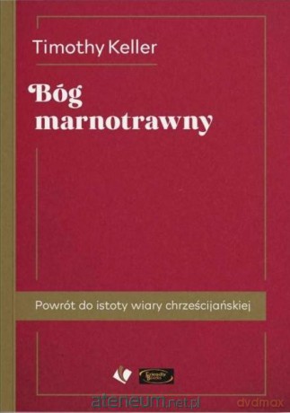 Bóg marnotrawny. Powrót do istoty wiary - Timothy Keller [KSIĄŻKA]