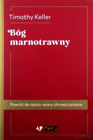 Bóg marnotrawny. Powrót do istoty wiary - Timothy Keller [KSIĄŻKA]