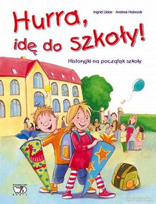 Hura Idę Do Szkoły! Historyjki Na Początek Szkoły (twarda) - Marta Stasińska [KSIĄŻKA]