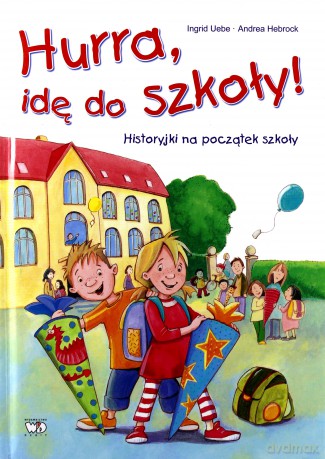 Hura Idę Do Szkoły! Historyjki Na Początek Szkoły (twarda) - Marta Stasińska [KSIĄŻKA]