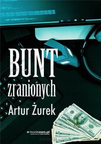 Bunt zranionych - Artur Żurek [KSIĄŻKA]