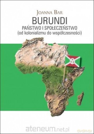 Burundi: Państwo i społeczeństwo - Joanna Bar [KSIĄŻKA]