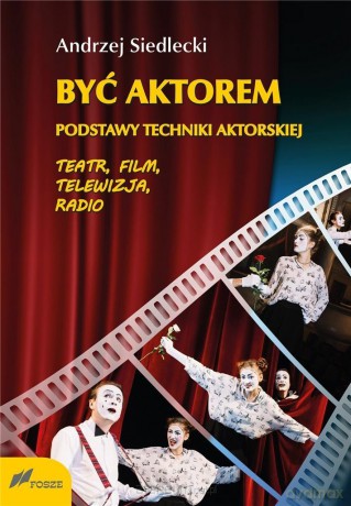 Być aktorem. Podstawy techniki aktorskiej - Andrzej Siedlecki [KSIĄŻKA]