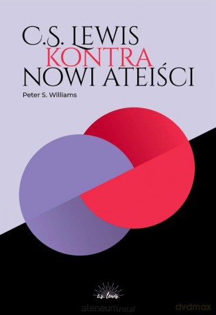 C.S. Lewis kontra nowi ateiści - Peter S. Williams [KSIĄŻKA]