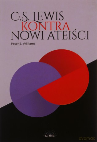 C.S. Lewis kontra nowi ateiści - Peter S. Williams [KSIĄŻKA]
