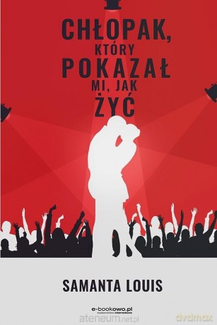 Chłopak, który pokazał mi, jak żyć - Samanta Louis [KSIĄŻKA]