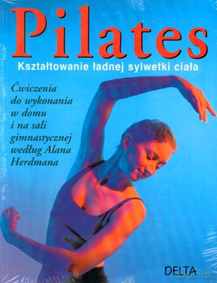 Pilates Kształtowanie Ładnej Sylwetki Ciała [KSIĄŻKA]