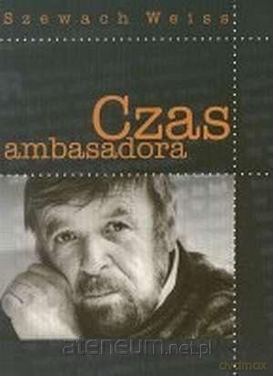 Czas ambasadora - Szewach Weiss [KSIĄŻKA]