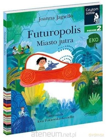 Czytam sobie Eko. Futuropolis. Miasto jutra - Joanna Jagiełło [KSIĄŻKA]