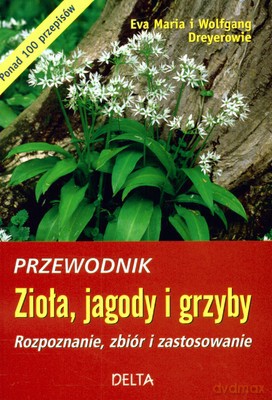 Zioła Jagody I Grzyby Przewodnik - Eva Maria I Wolfgang Dreyerowie [KSIĄŻKA]