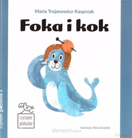 Czytanie globalne. Foka i kok - Maria Trojanowicz-Kasprzak [KSIĄŻKA]
