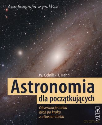 Astronomia Dla Początkujących Astrofotografia W Praktyce - Werner E. Celnik, Hermann-Michael Hahn [KSIĄŻKA]
