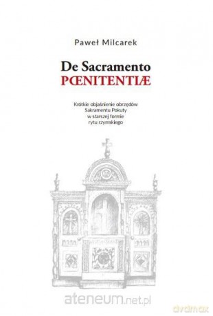 De Sacramento Paenitentiae. Objaśnienie obrzędów - Paweł Milcarek [KSIĄŻKA]