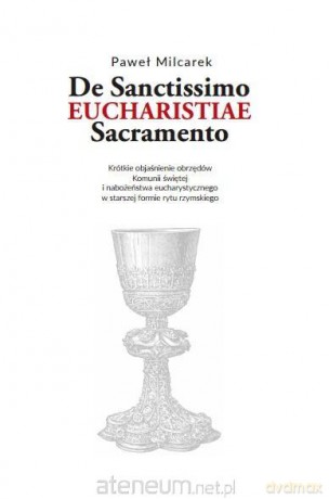 De Santissimo Eucharistiae Sacramento - Paweł Milcarek [KSIĄŻKA]