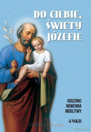 Do ciebie święty Józefie. Godzinki [KSIĄŻKA]