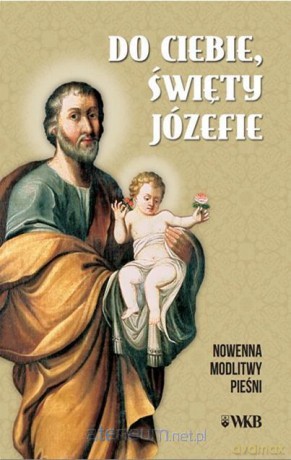 Do ciebie święty Józefie. Nowenna, modlitwy [KSIĄŻKA]