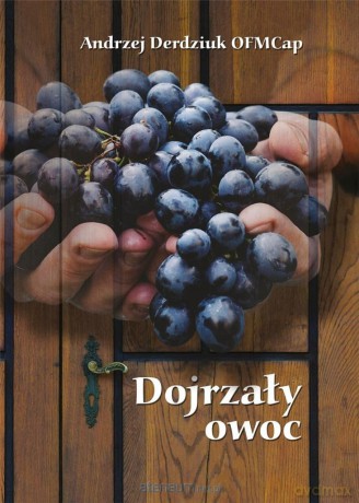 Dojrzały owoc - Andrzej Derdziuk OFMCap [KSIĄŻKA]