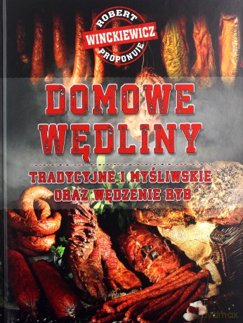 Domowe wędliny tradycyjne i myśliwskie - Robert Winckiewicz [KSIĄŻKA]