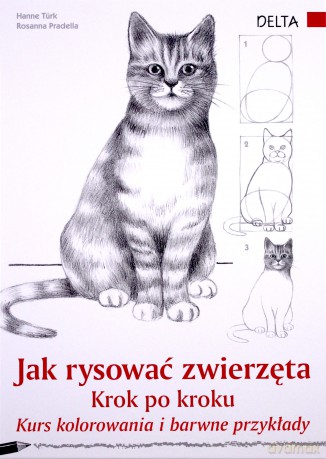 Jak Rysować Zwierzęta Krok Po Kroku (twarda) - Hanne Turk, Rosanna Pradella [KSIĄŻKA]